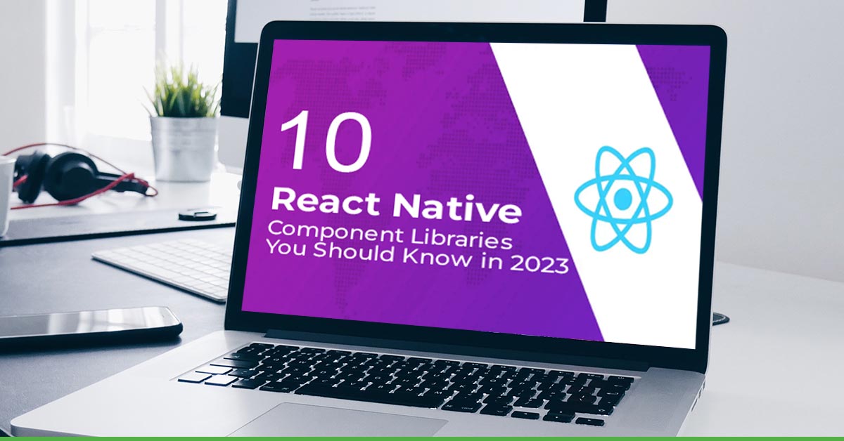 10 React Native Component Libraries You Should Know in 2023